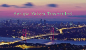 Avrupa Yakası Travesti Profilleri