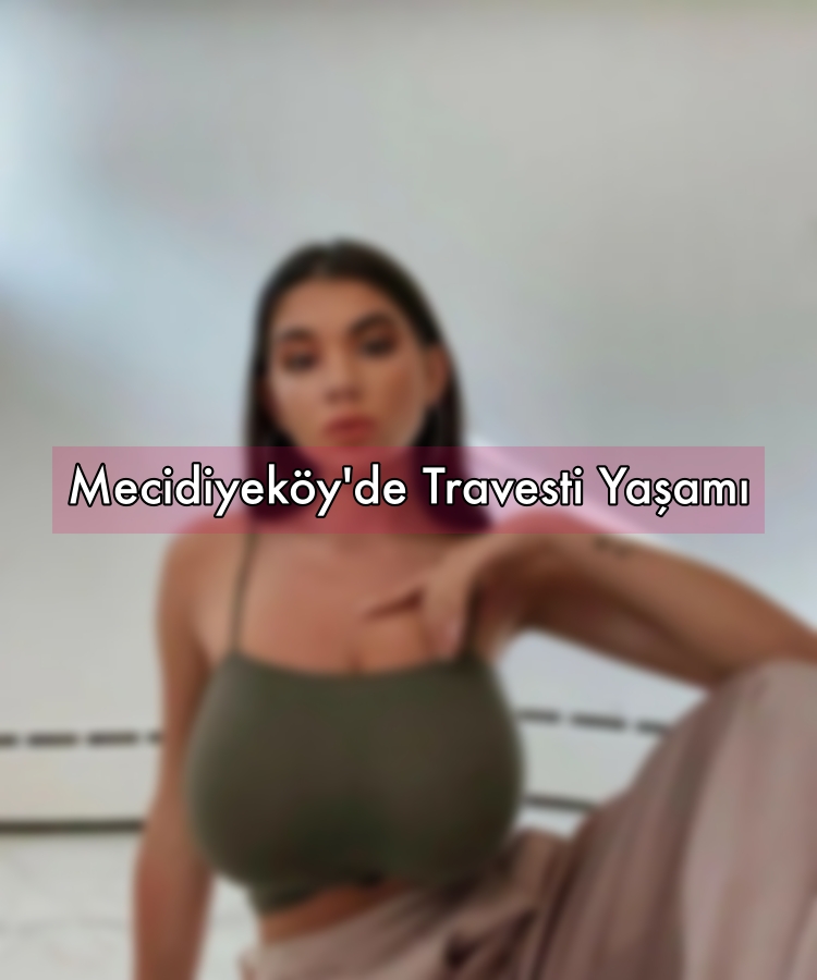 Mecidiyeköy'de Travesti Yaşamı