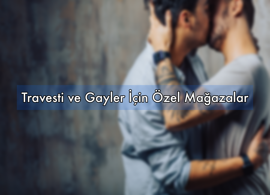 Travesti ve Gayler İçin Özel Mağazalar
