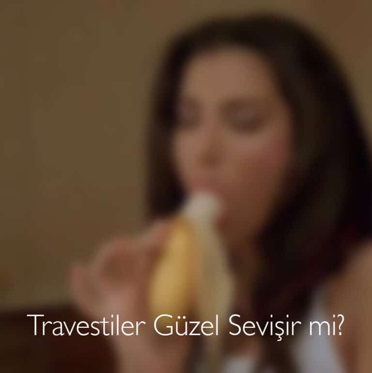 Travestiler Güzel Sevişir mi?